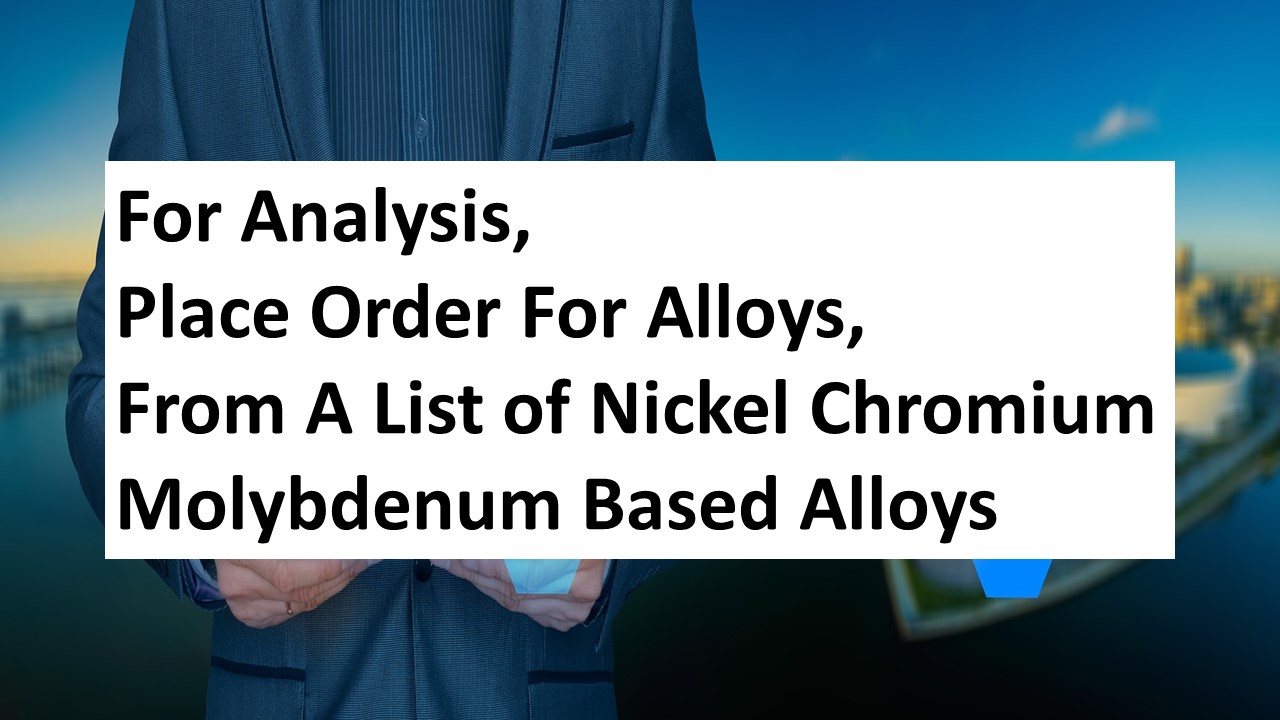 NICKEL CHROMIUM MOLYBDENUM ALLOYS